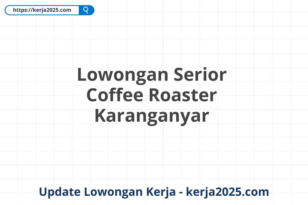 Lowongan Serior Coffee Roaster Karanganyar