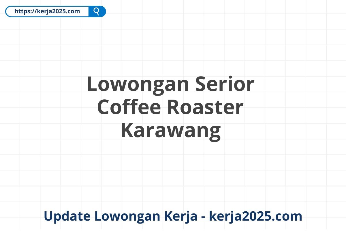 Lowongan Serior Coffee Roaster Karawang