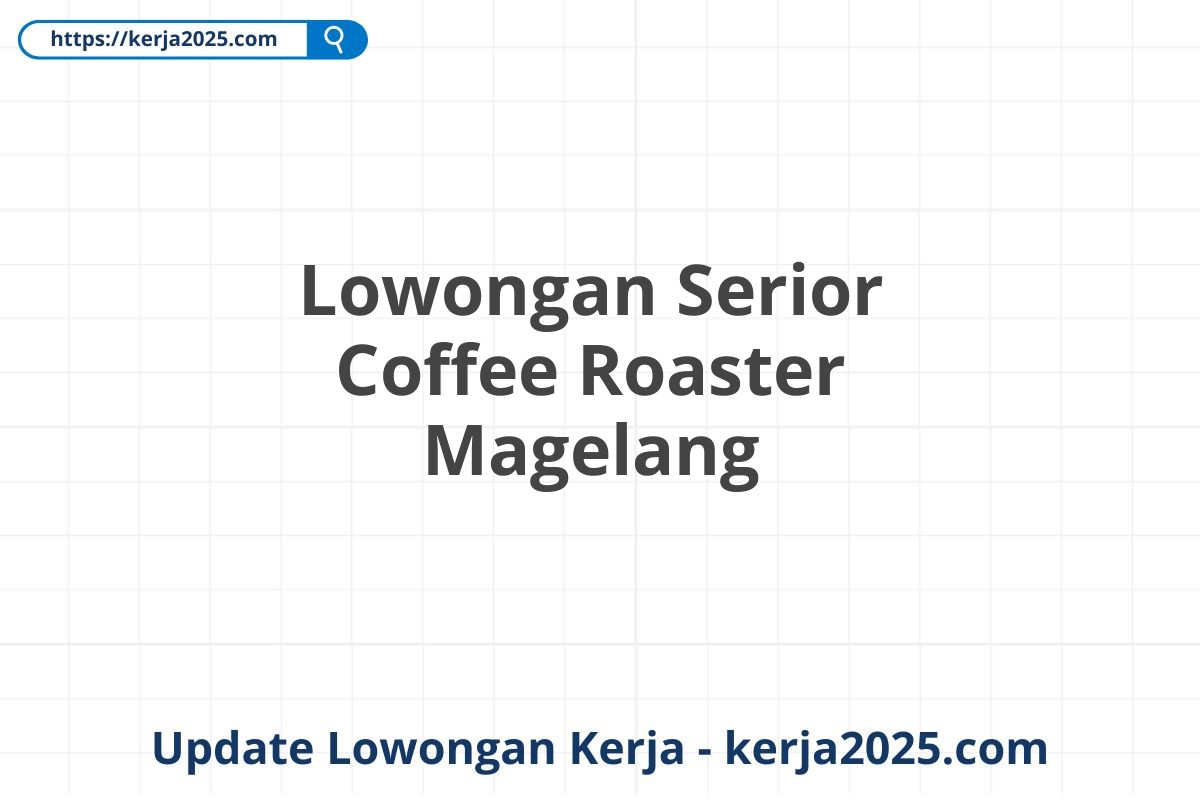 Lowongan Serior Coffee Roaster Magelang