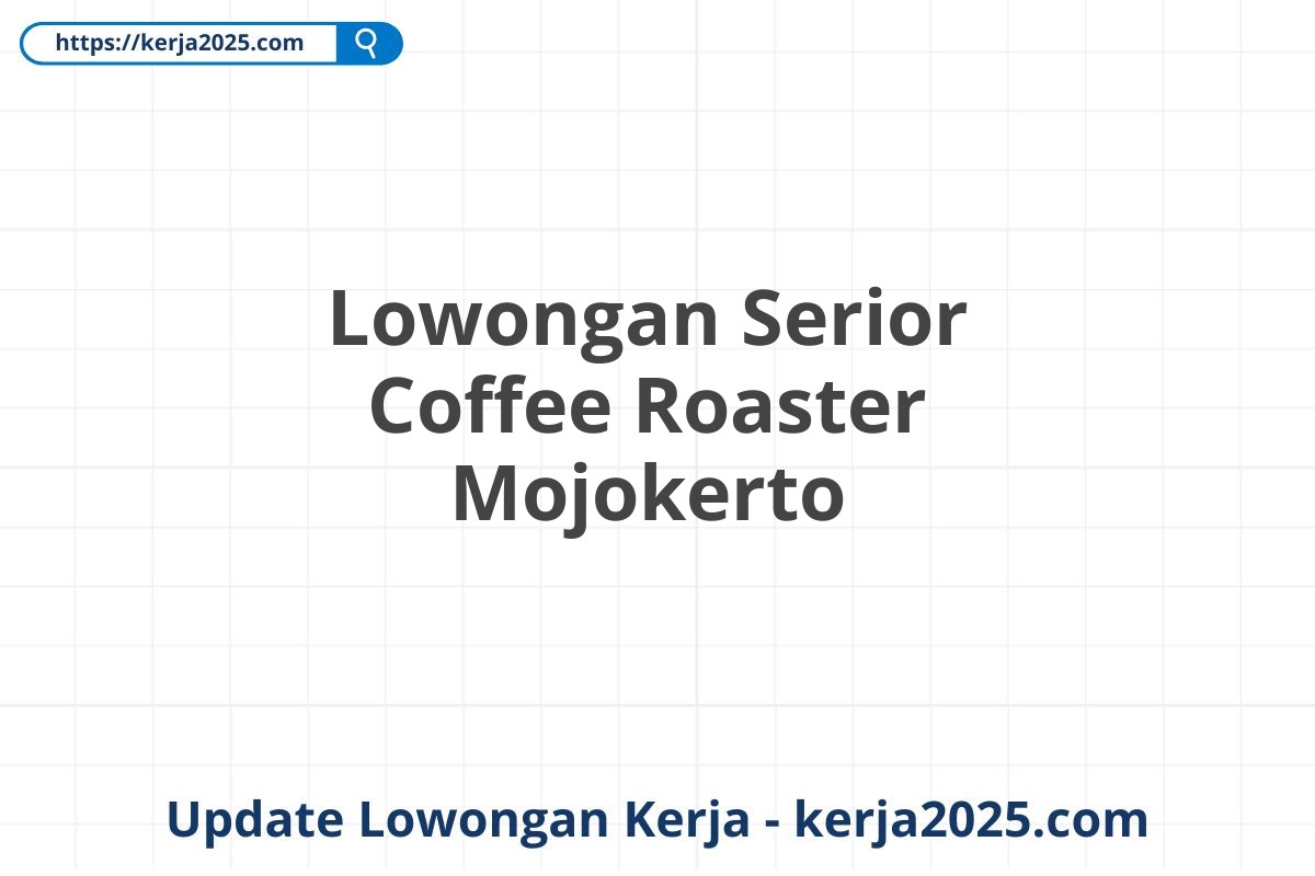 Lowongan Serior Coffee Roaster Mojokerto