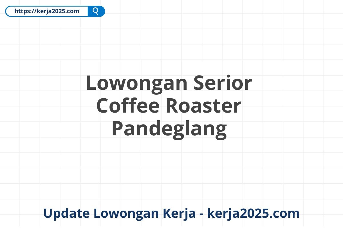 Lowongan Serior Coffee Roaster Pandeglang