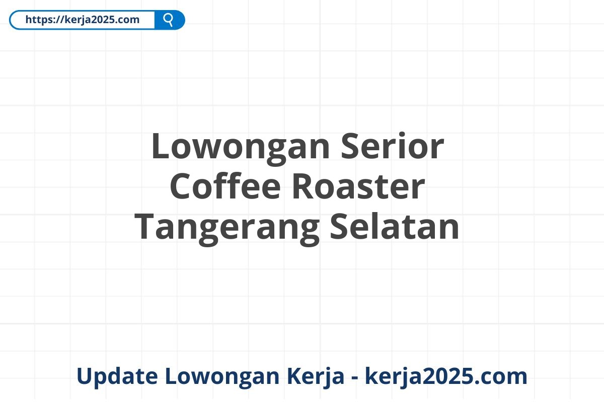 Lowongan Serior Coffee Roaster Tangerang Selatan