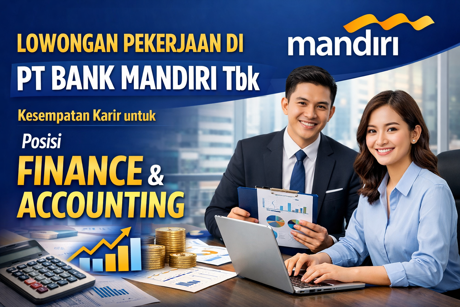 Lowongan Pekerjaan di PT Bank Mandiri Tbk: Kesempatan Karir untuk Posisi Finance & Accounting